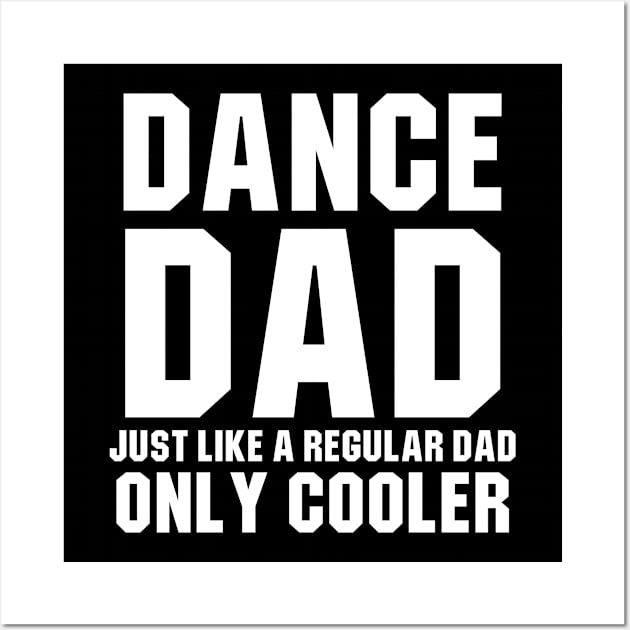 Dance Dad Like A Regular Dad Only Cooler Wall Art by sewwani